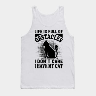 Life is full of obstacles I don't care I have my cat Tank Top